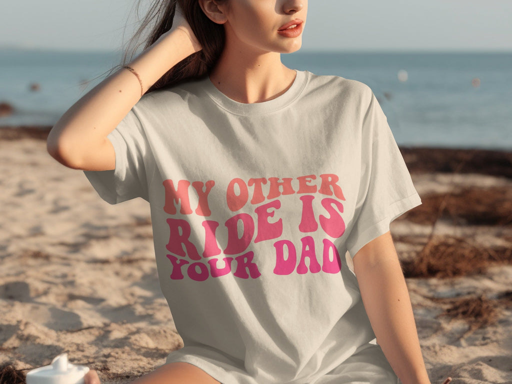 My Other Ride Is Your Dad Funny Sarcastic T-Shirts product image 17