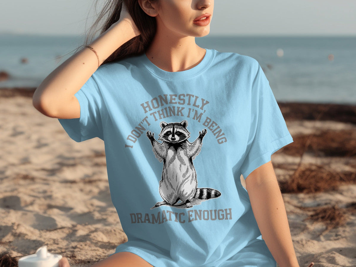 Honestly I Don't Think I'm Being Dramatic Enough T-Shirts