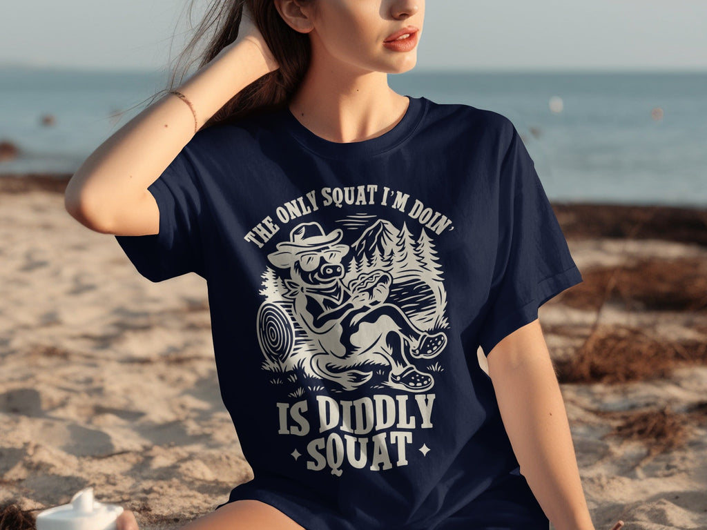 The Only Squat I'm Doin' Is Diddly Squat Funny T-Shirts
