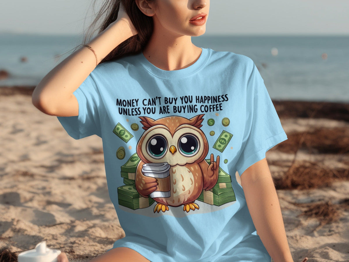 Money Can't Buy You Happiness Unless Buying Coffee T-Shirts