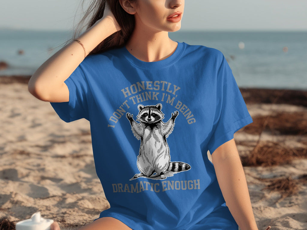 Honestly I Don't Think I'm Being Dramatic Enough T-Shirts