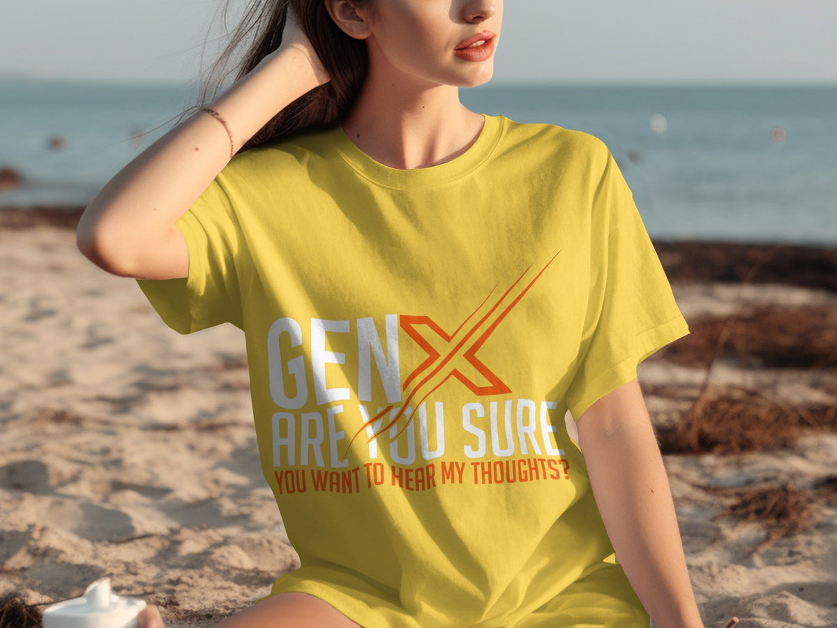 Gen X Are You Sure Want To Hear My Thoughts T-Shirts product image 22