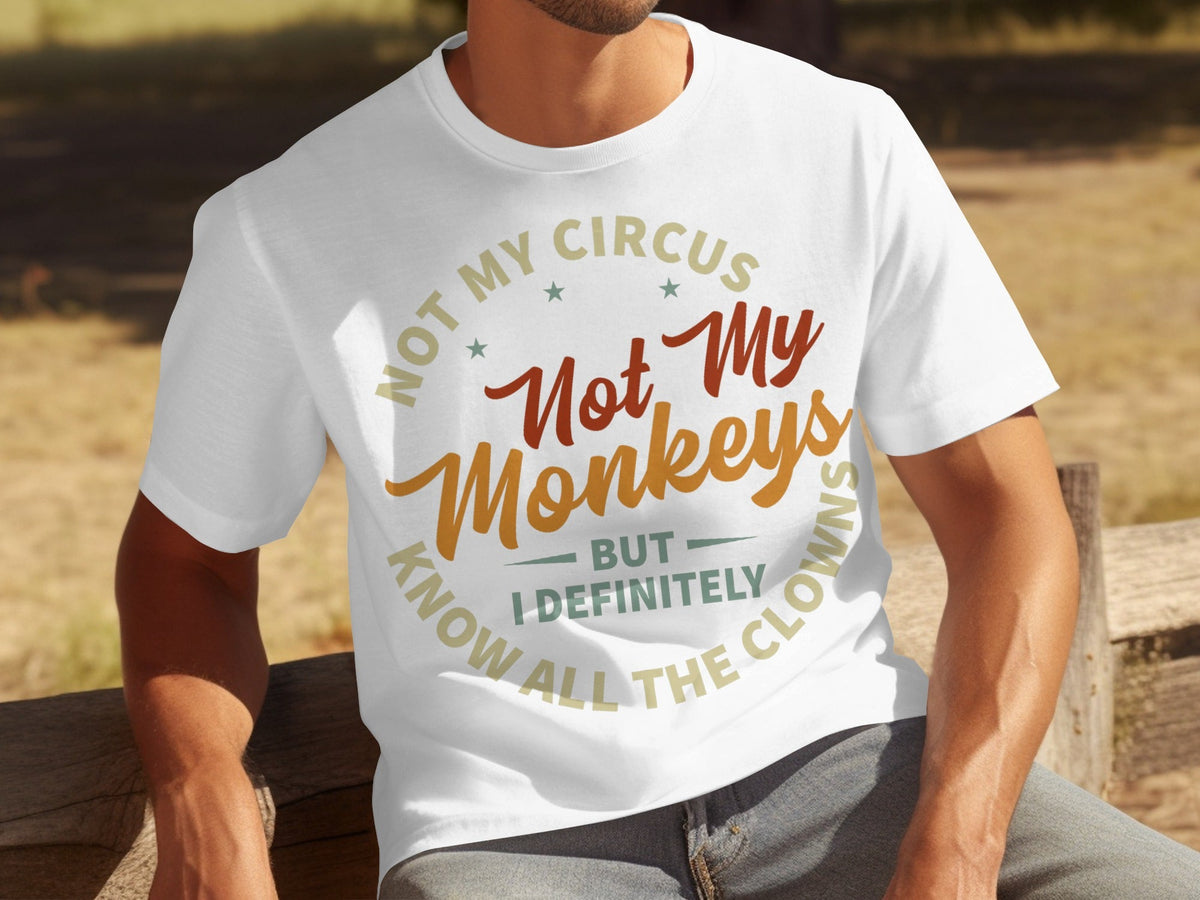 Not My Circus Not My Monkeys But I Know All The Clowns T-Shirts