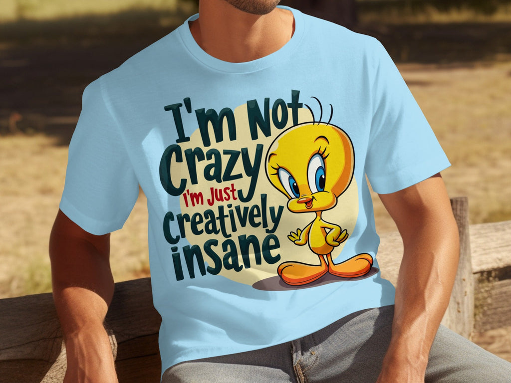 I'm Not Crazy I'm Just Creatively Insane Tweety T-Shirts