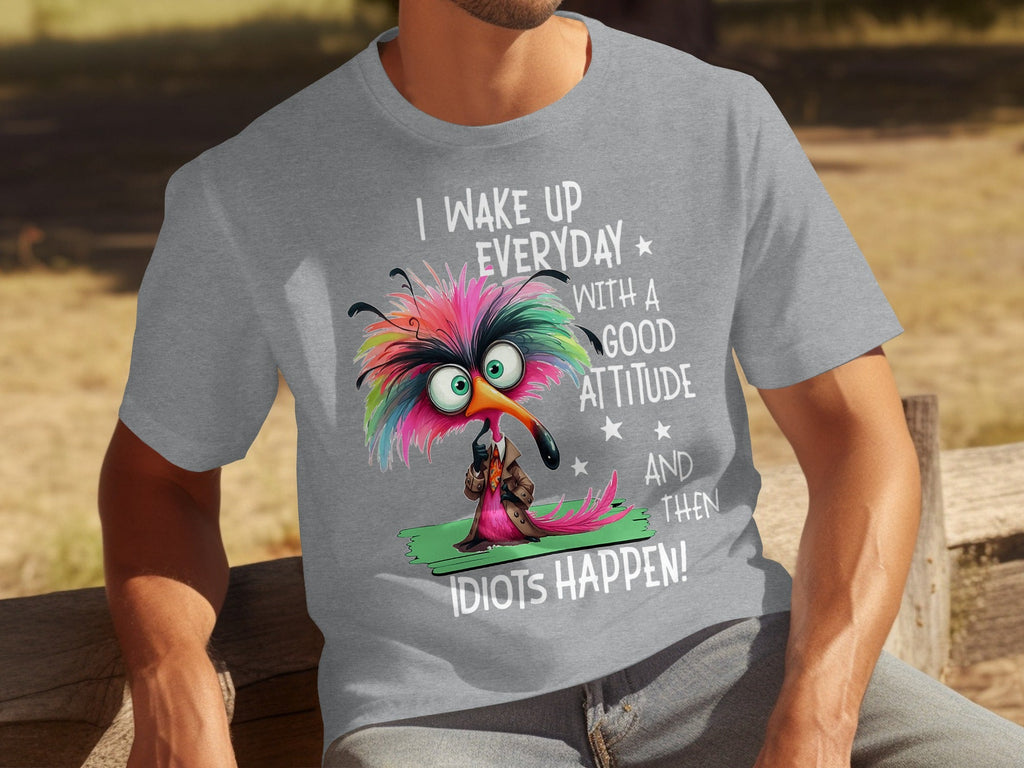 I Wake Up Everyday With a Good Attitude Idiots Happen T-Shirts