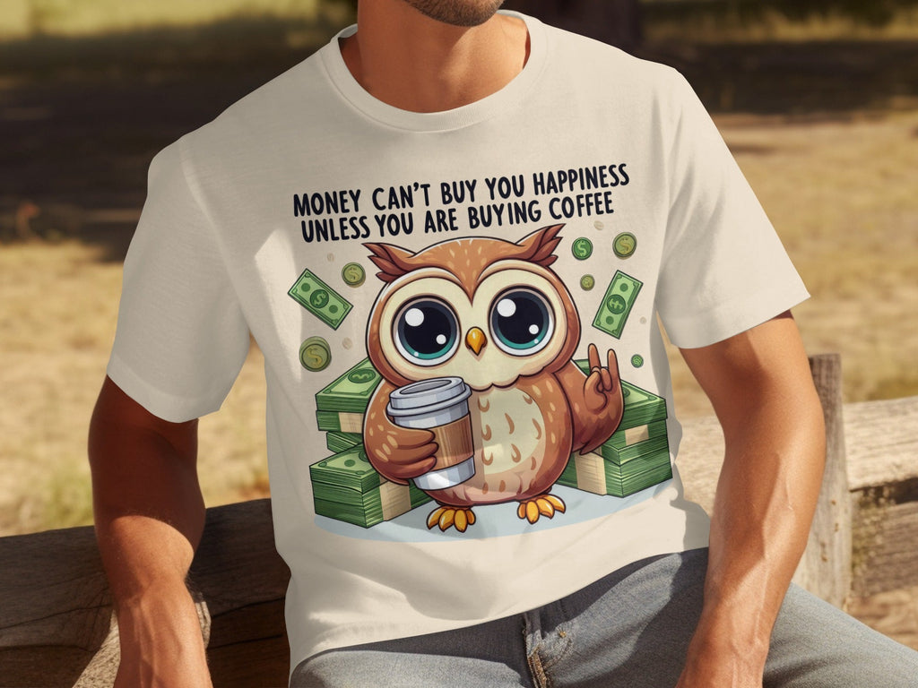Money Can't Buy You Happiness Unless Buying Coffee T-Shirts