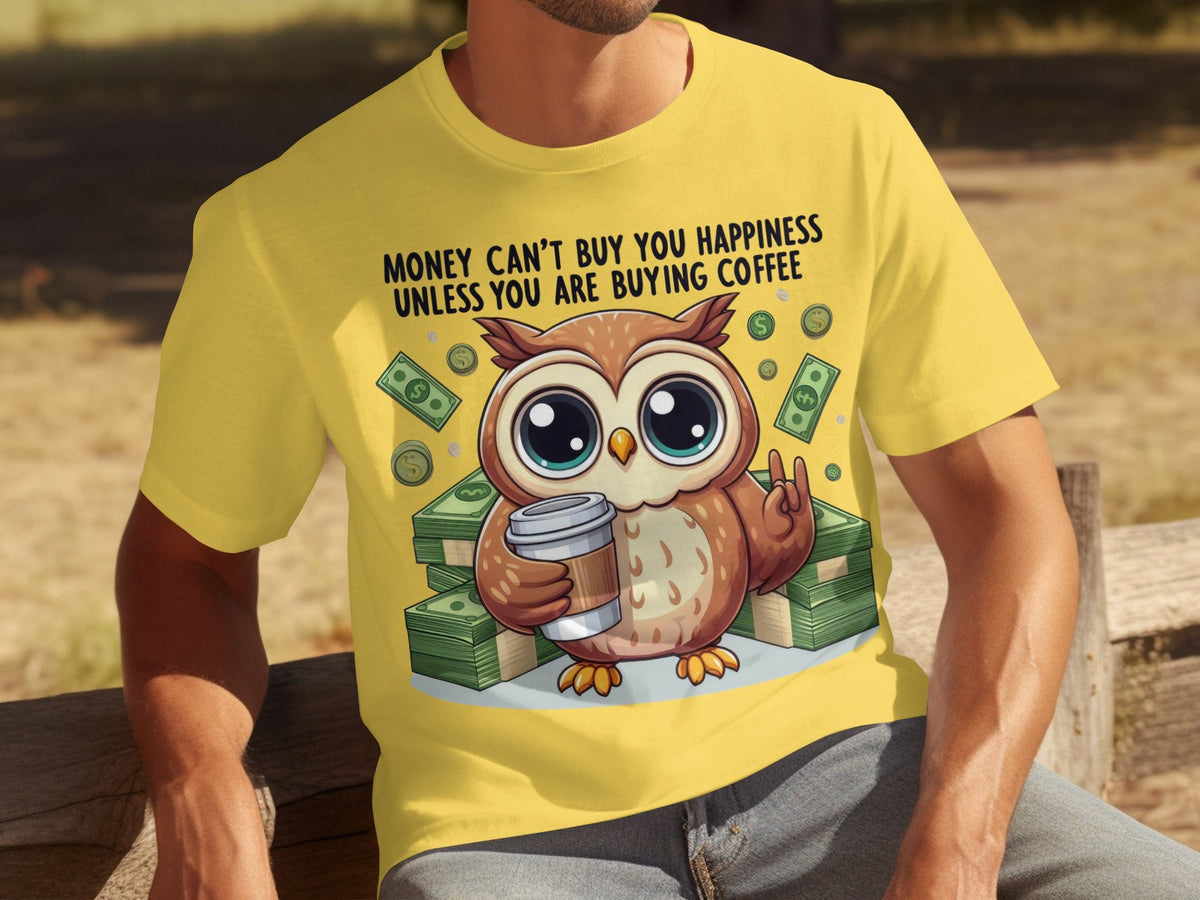 Money Can't Buy You Happiness Unless Buying Coffee T-Shirts