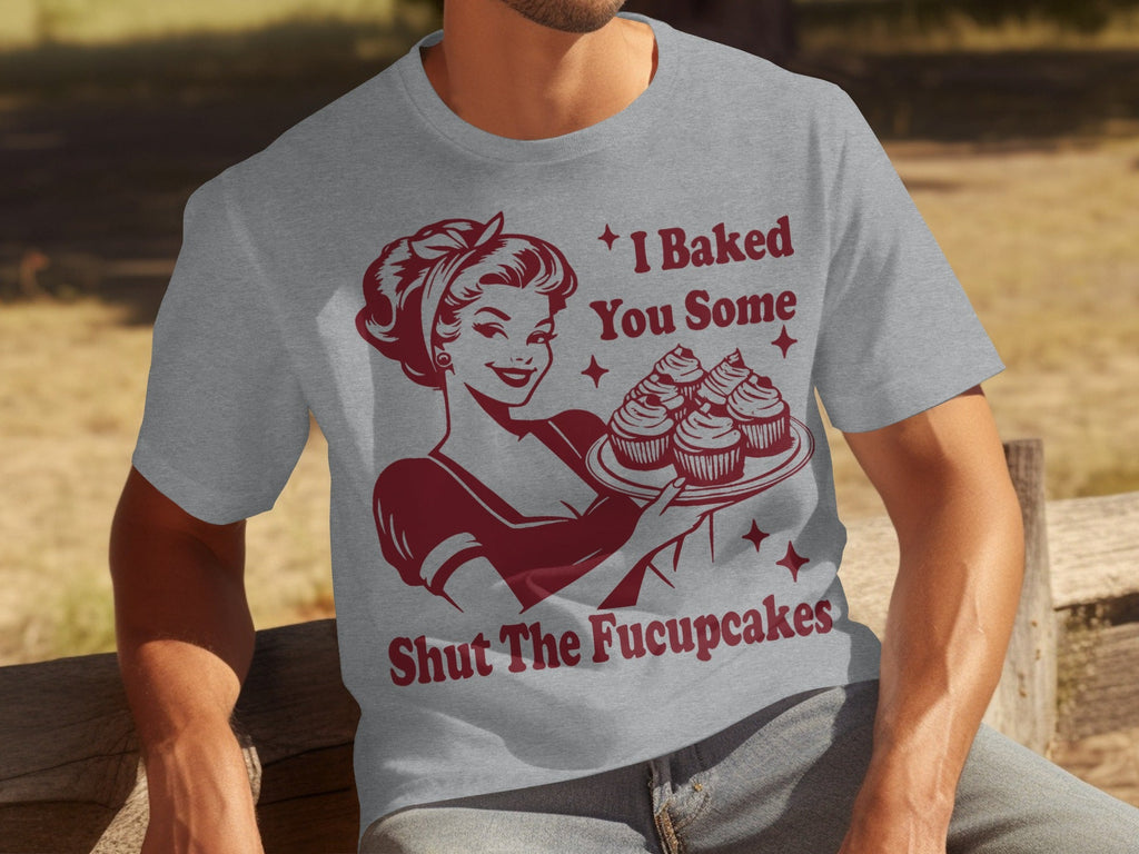 I Baked You Some Shut The Fucupcakes Novelty Design T-Shirts product image 15