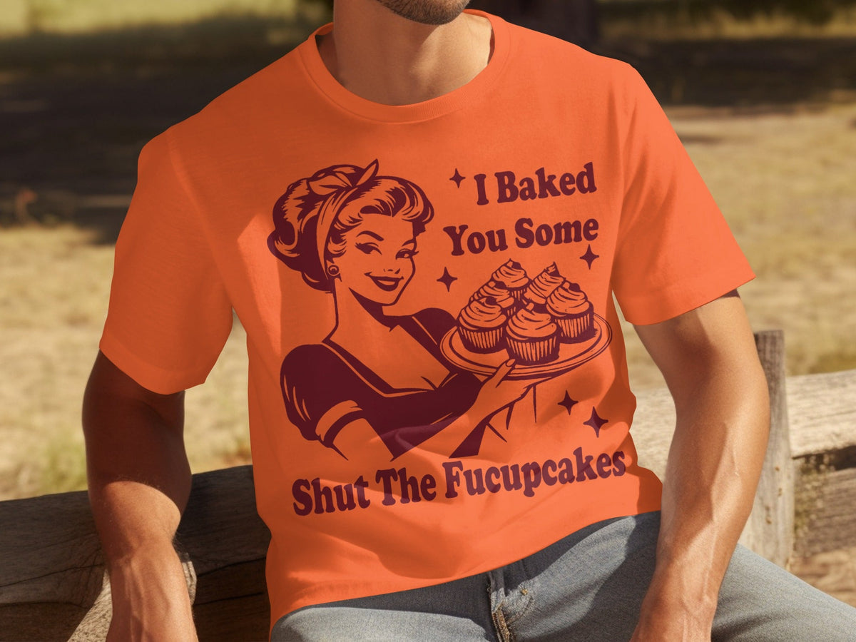 I Baked You Some Shut The Fucupcakes Novelty Design T-Shirts product image 4