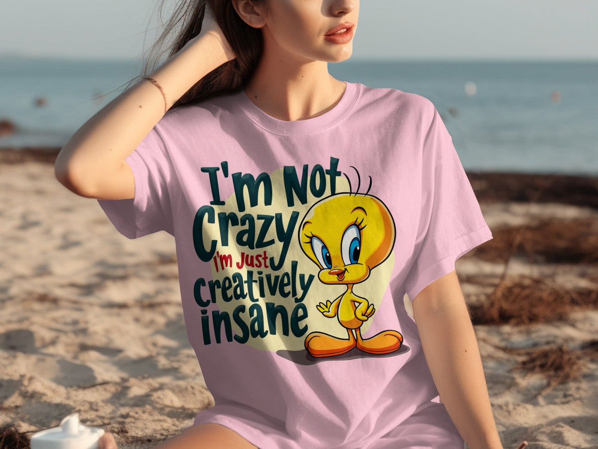 I'm Not Crazy I'm Just Creatively Insane Tweety T-Shirts