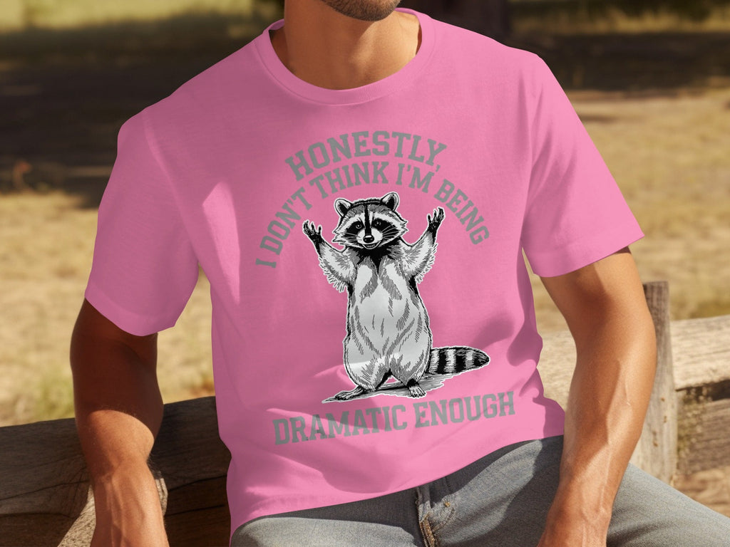Honestly I Don't Think I'm Being Dramatic Enough T-Shirts