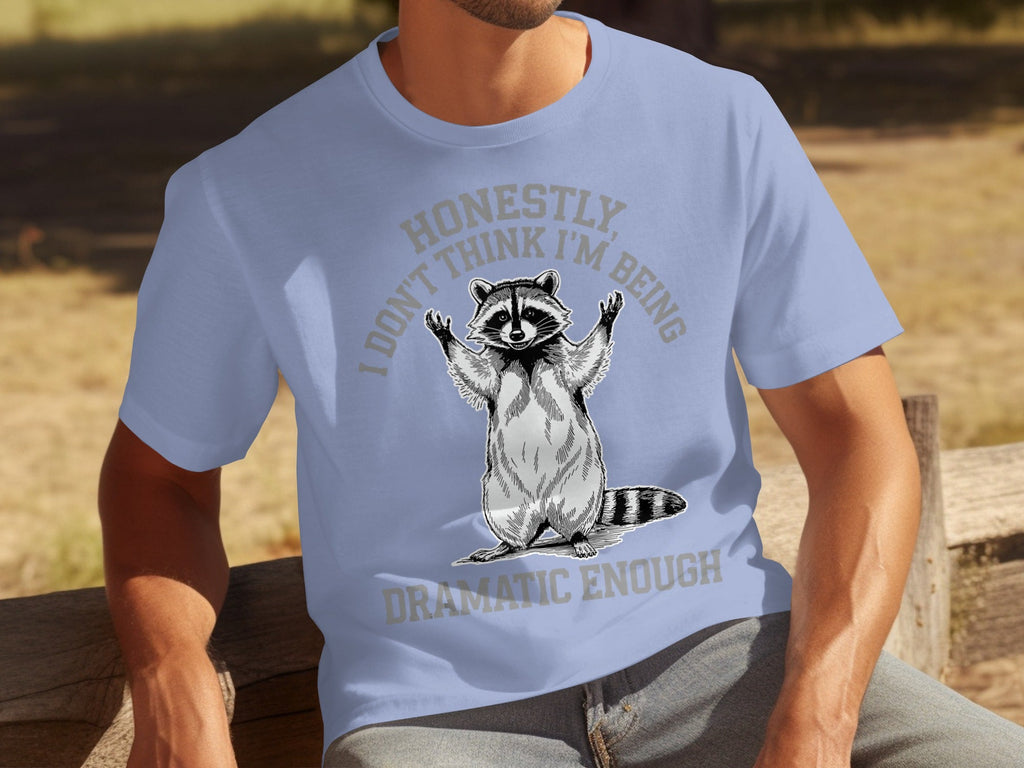 Honestly I Don't Think I'm Being Dramatic Enough T-Shirts