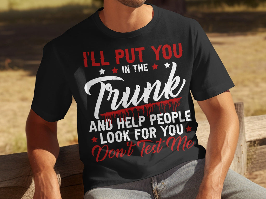 I Will Put You In The Trunk Funny Novelty Slogan T-Shirts product image 16