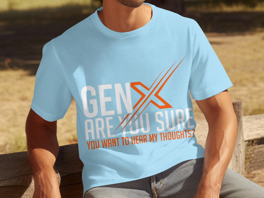 Gen X Are You Sure Want To Hear My Thoughts T-Shirts product image 8