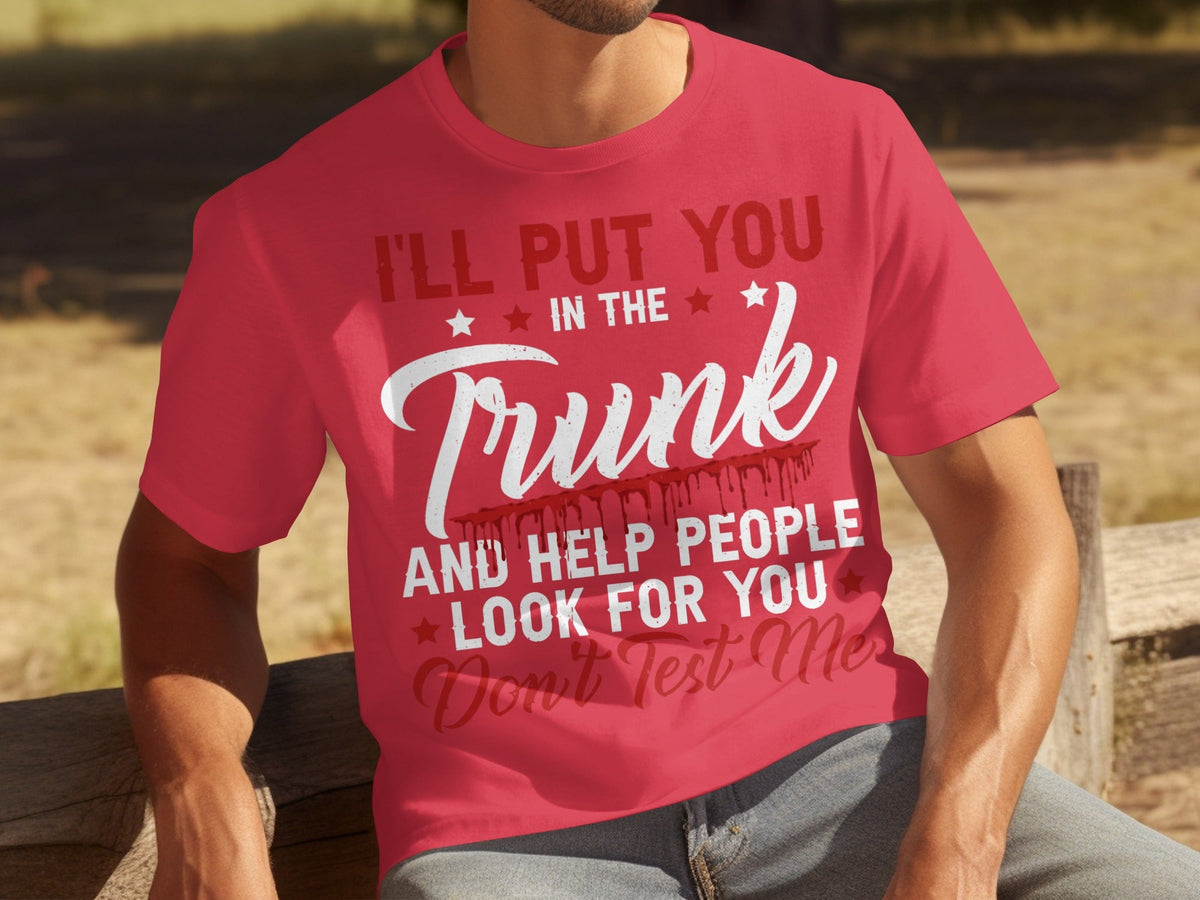 I Will Put You In The Trunk Funny Novelty Slogan T-Shirts product image 2