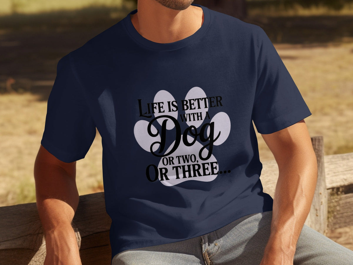 Life is Better With a Dog or Two or Three Great T-Shirts