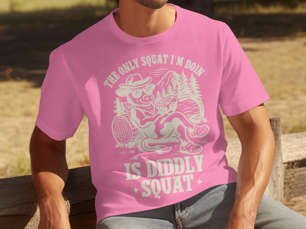The Only Squat I'm Doin' Is Diddly Squat Funny T-Shirts