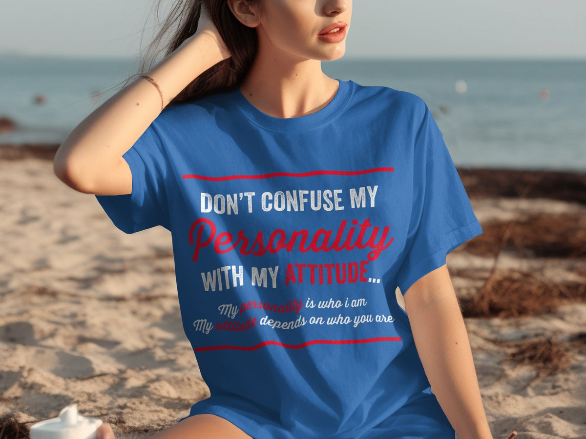 Don't Confuse My Personality With My Attitude T-Shirts product image 18