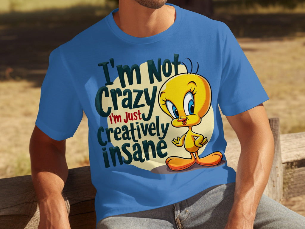 I'm Not Crazy I'm Just Creatively Insane Tweety T-Shirts