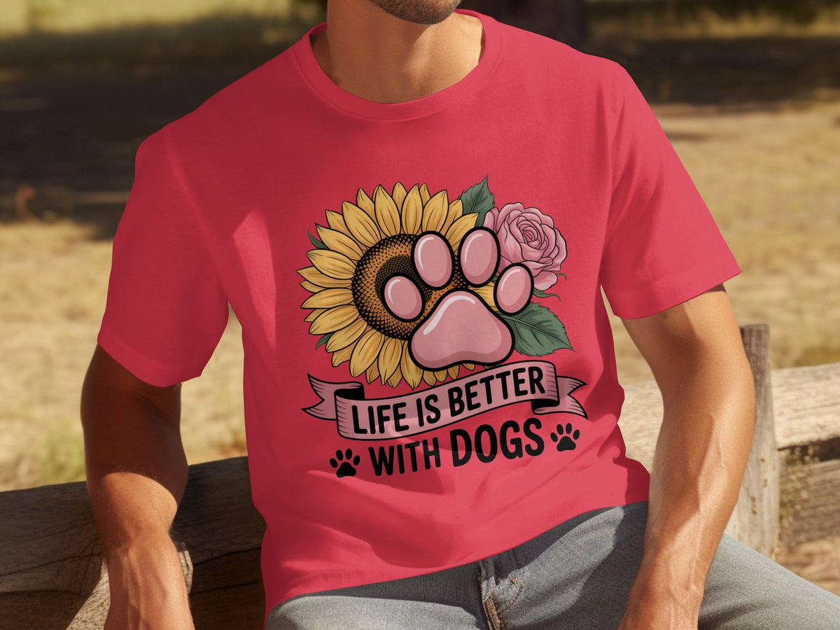 Life Is Better With Dogs Flowers and Paws T-Shirts