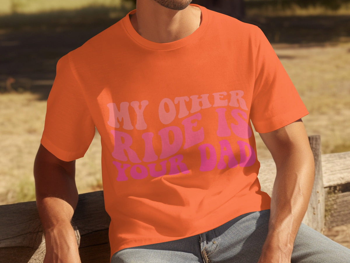 My Other Ride Is Your Dad Funny Sarcastic T-Shirts product image 4