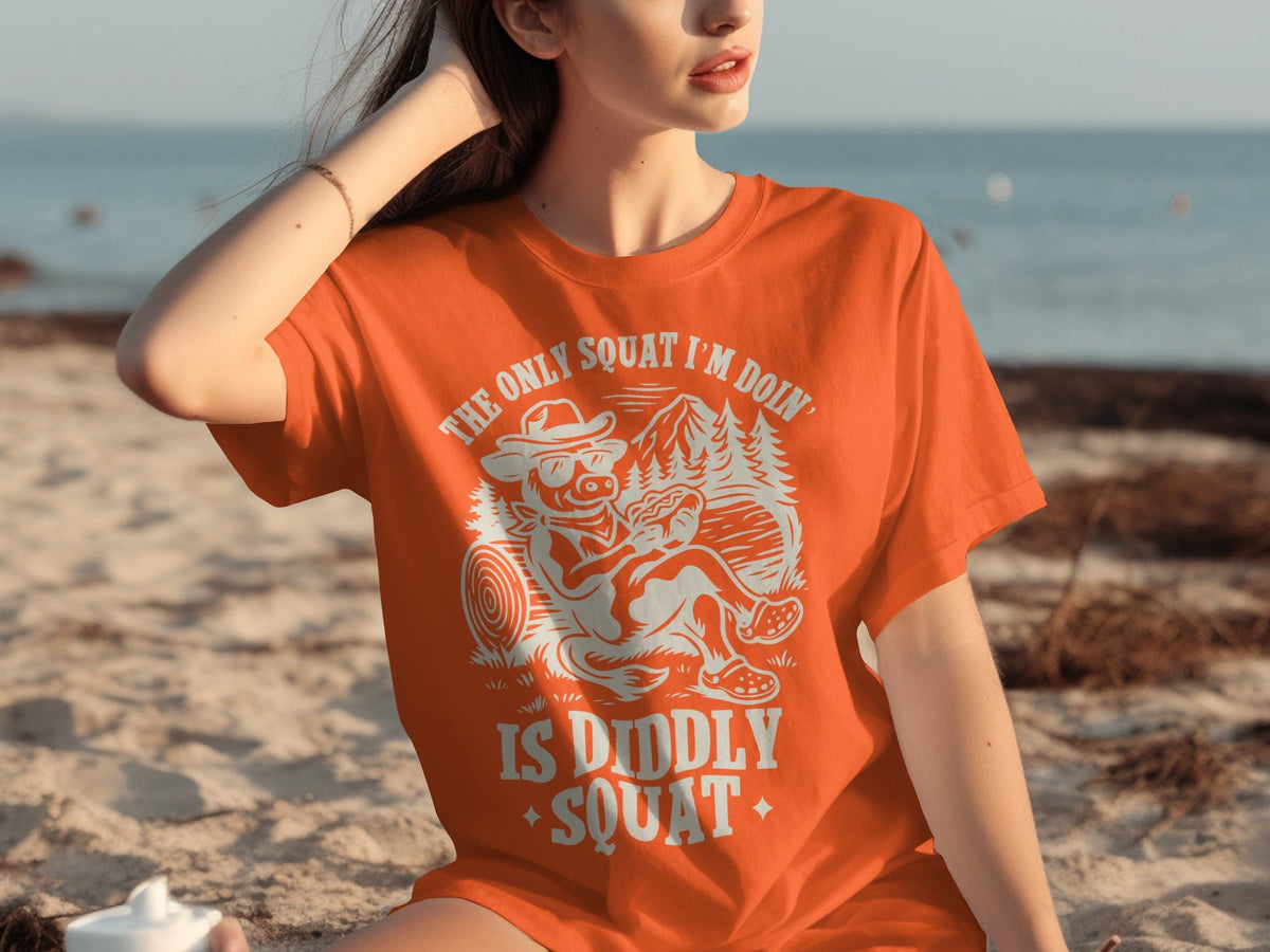 The Only Squat I'm Doin' Is Diddly Squat Funny T-Shirts
