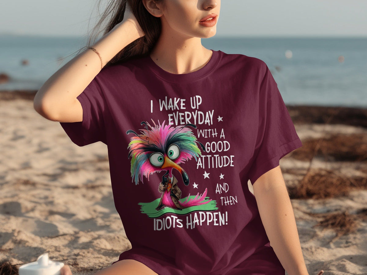 I Wake Up Everyday With a Good Attitude Idiots Happen T-Shirts