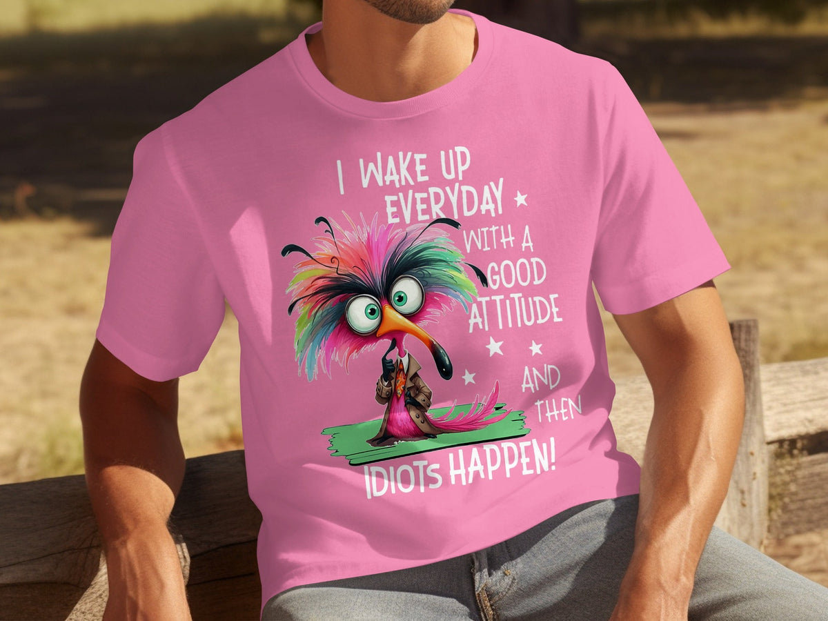 I Wake Up Everyday With a Good Attitude Idiots Happen T-Shirts