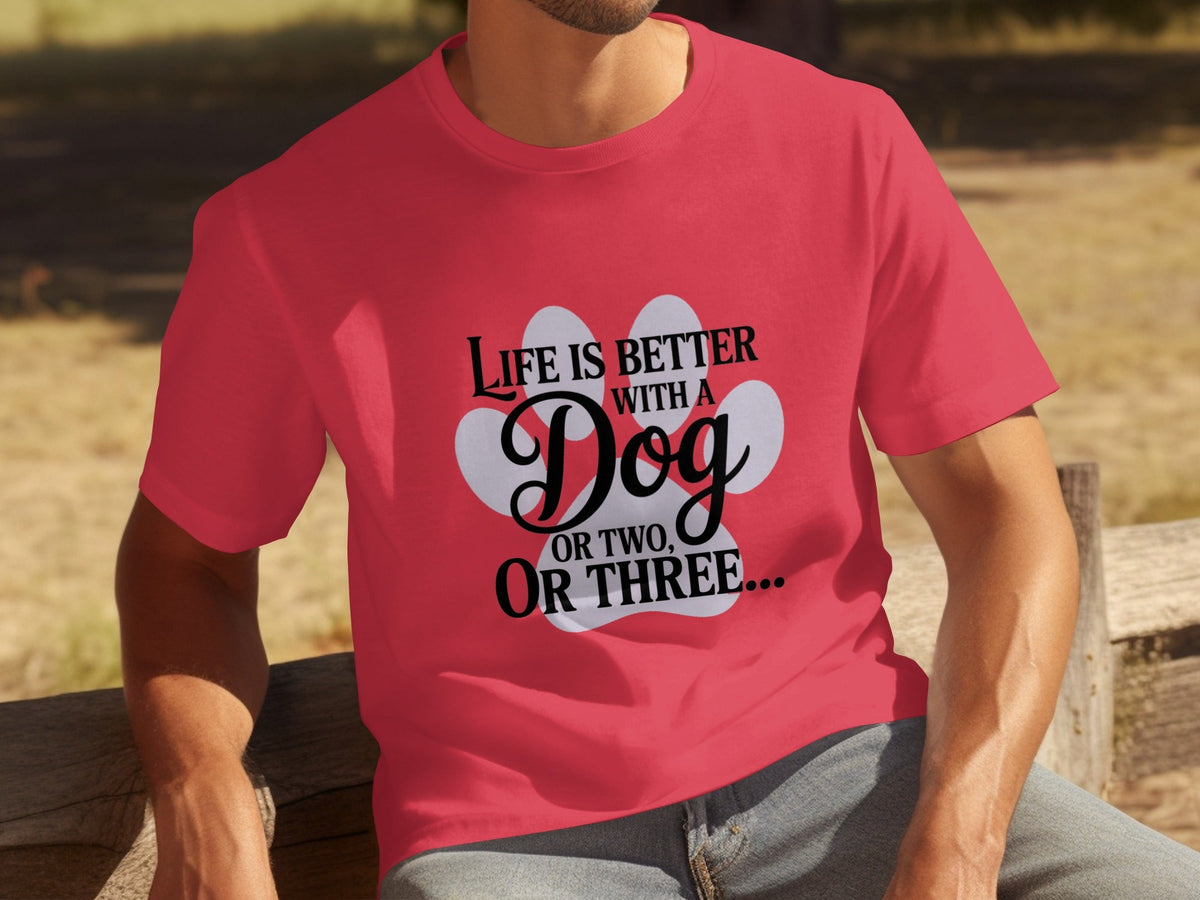 Life is Better With a Dog or Two or Three Great T-Shirts