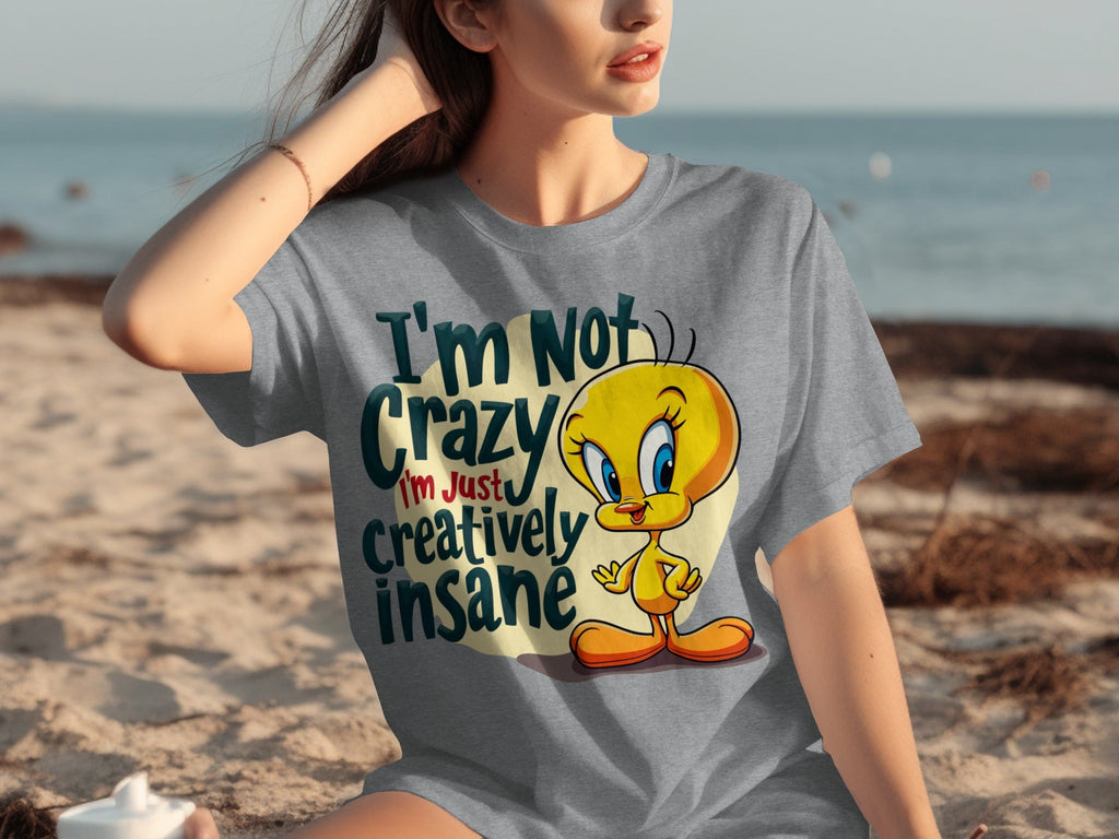 I'm Not Crazy I'm Just Creatively Insane Tweety T-Shirts