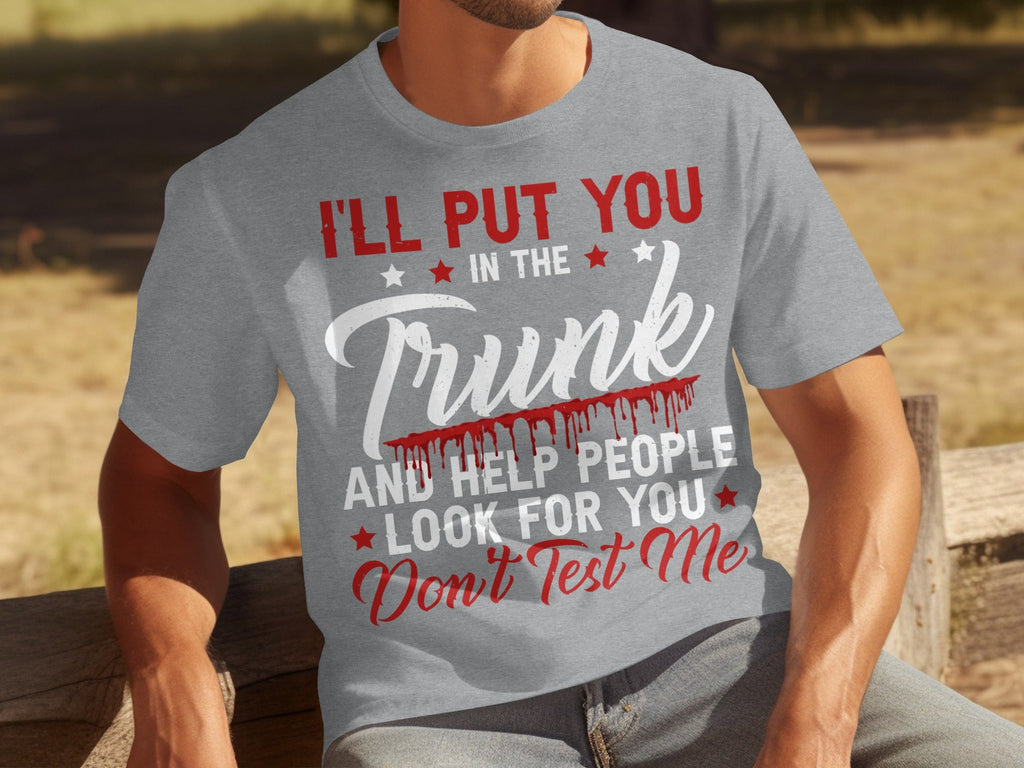 I Will Put You In The Trunk Funny Novelty Slogan T-Shirts product image 15