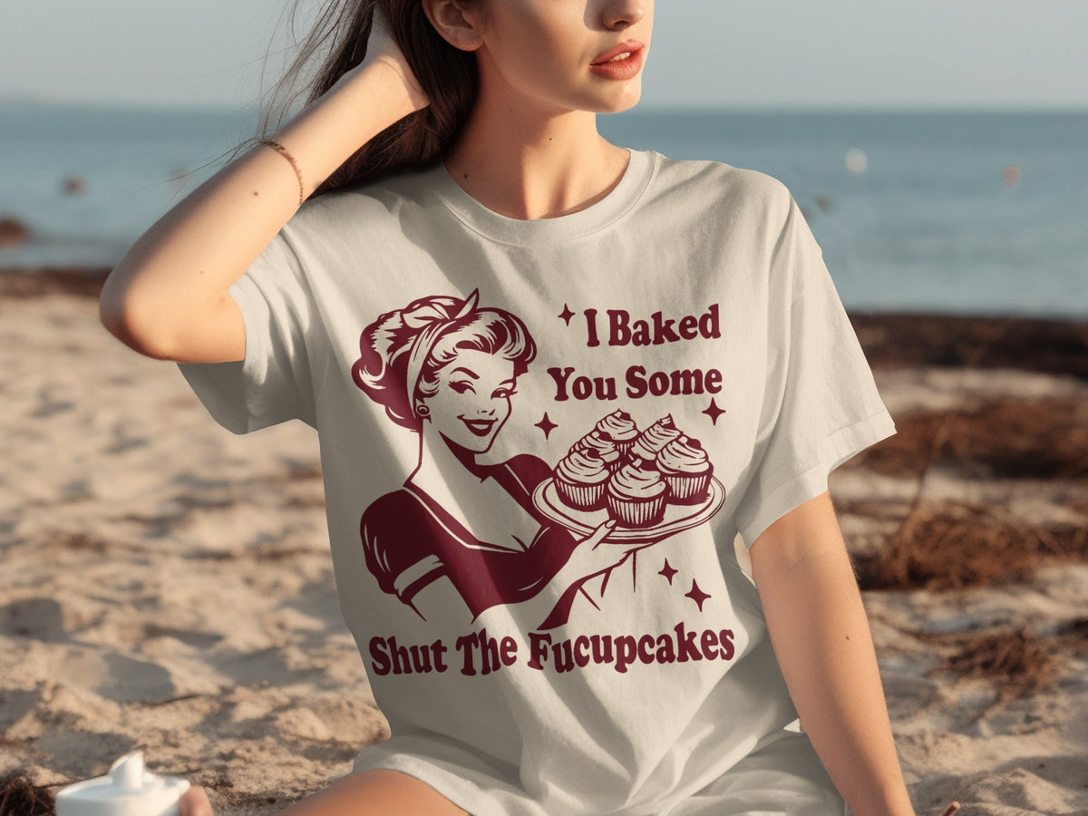 I Baked You Some Shut The Fucupcakes Novelty Design T-Shirts product image 17