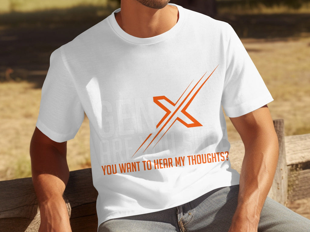 Gen X Are You Sure Want To Hear My Thoughts T-Shirts product image 14
