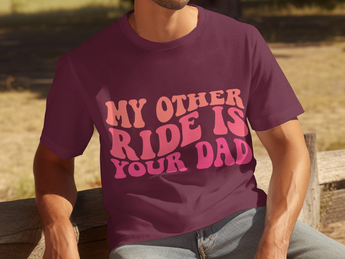 My Other Ride Is Your Dad Funny Sarcastic T-Shirts product image 11