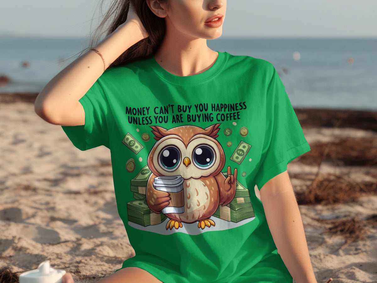 Money Can't Buy You Happiness Unless Buying Coffee T-Shirts