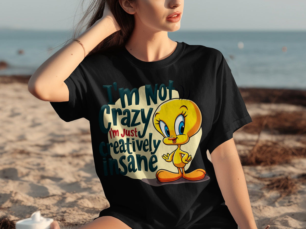 I'm Not Crazy I'm Just Creatively Insane Tweety T-Shirts