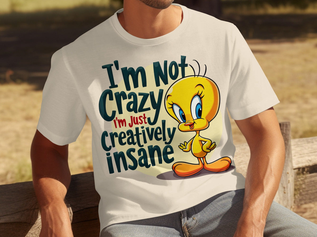 I'm Not Crazy I'm Just Creatively Insane Tweety T-Shirts