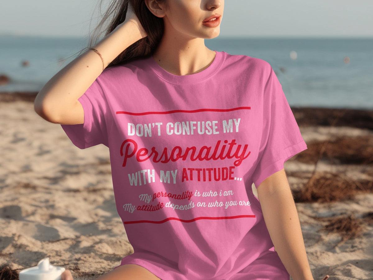 Don't Confuse My Personality With My Attitude T-Shirts product image 19