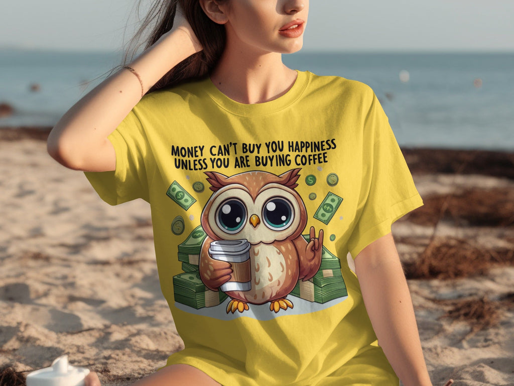 Money Can't Buy You Happiness Unless Buying Coffee T-Shirts
