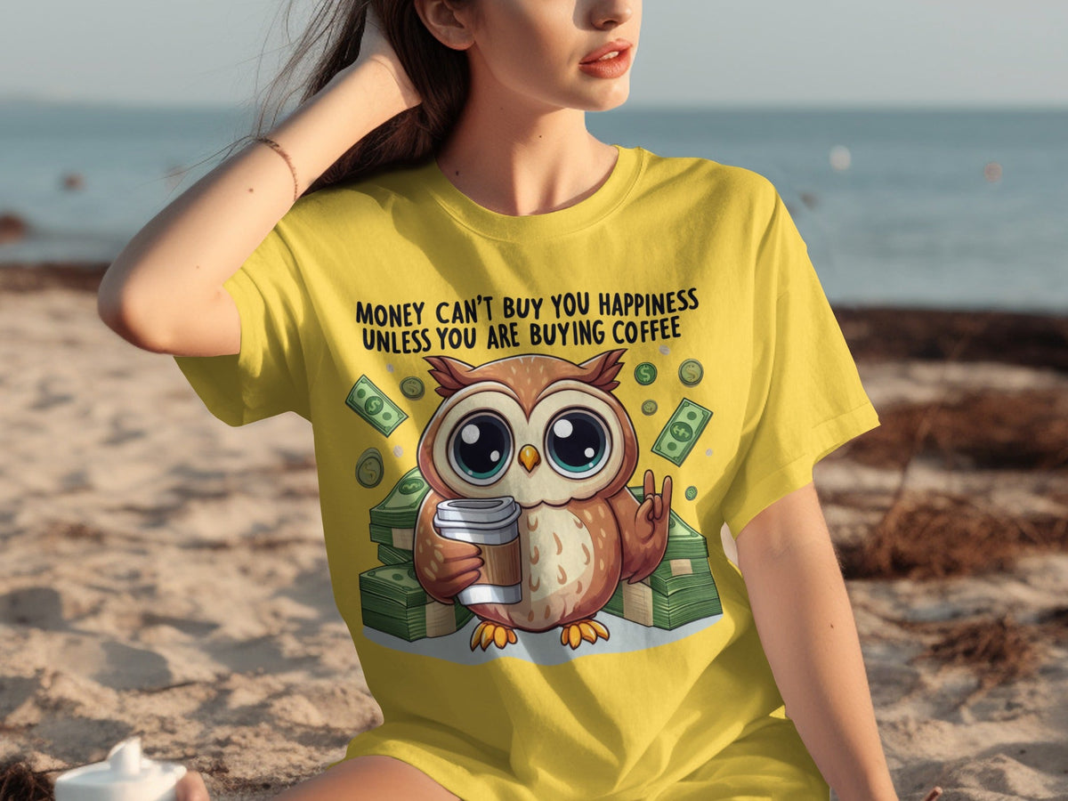 Money Can't Buy You Happiness Unless Buying Coffee T-Shirts