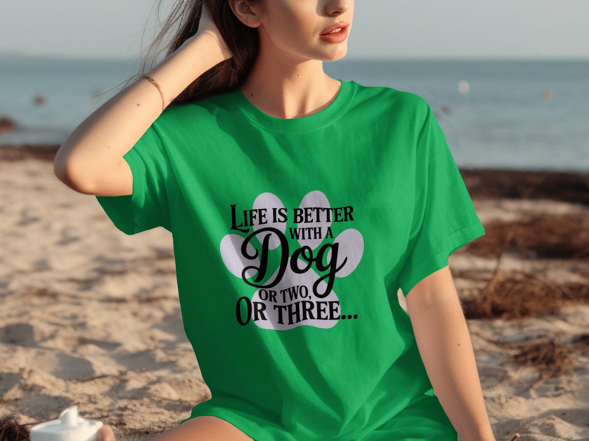 Life is Better With a Dog or Two or Three Great T-Shirts