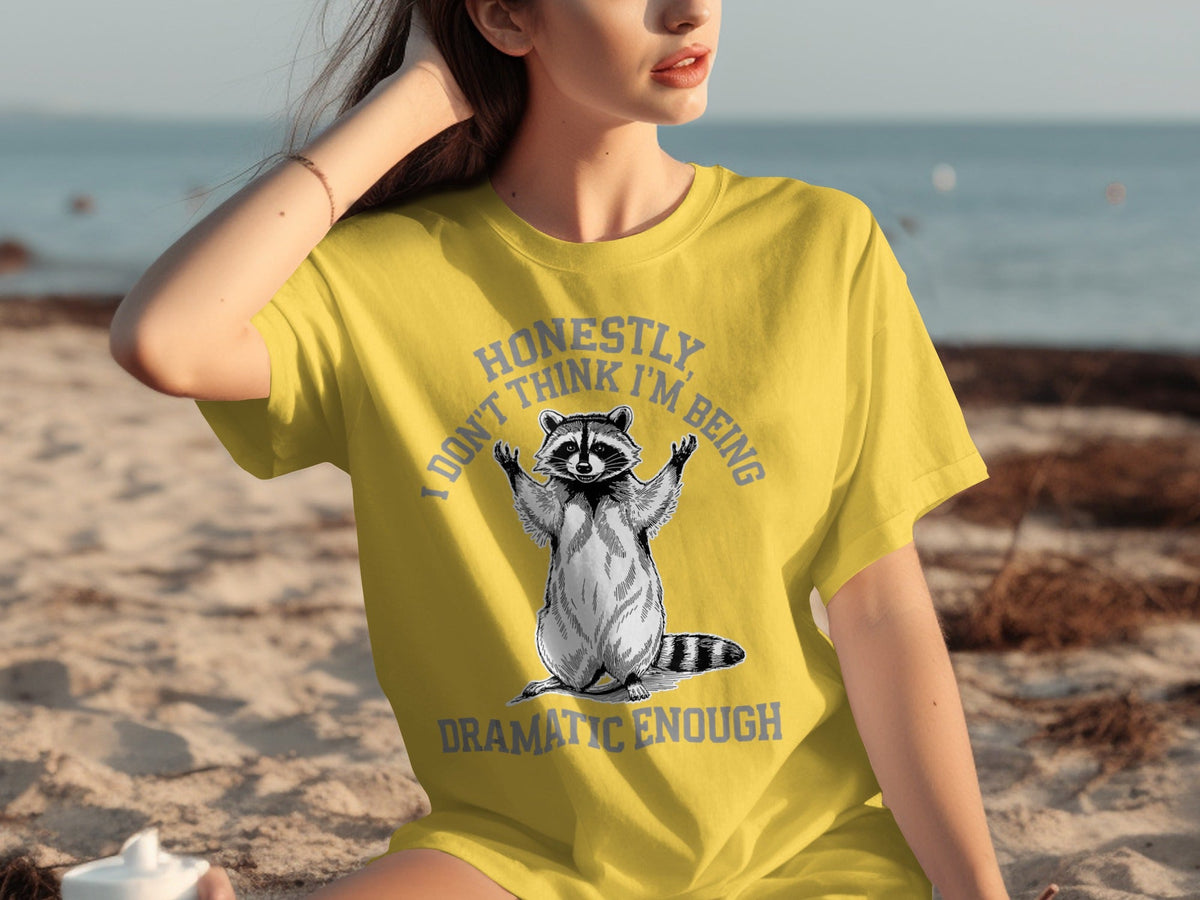 Honestly I Don't Think I'm Being Dramatic Enough T-Shirts