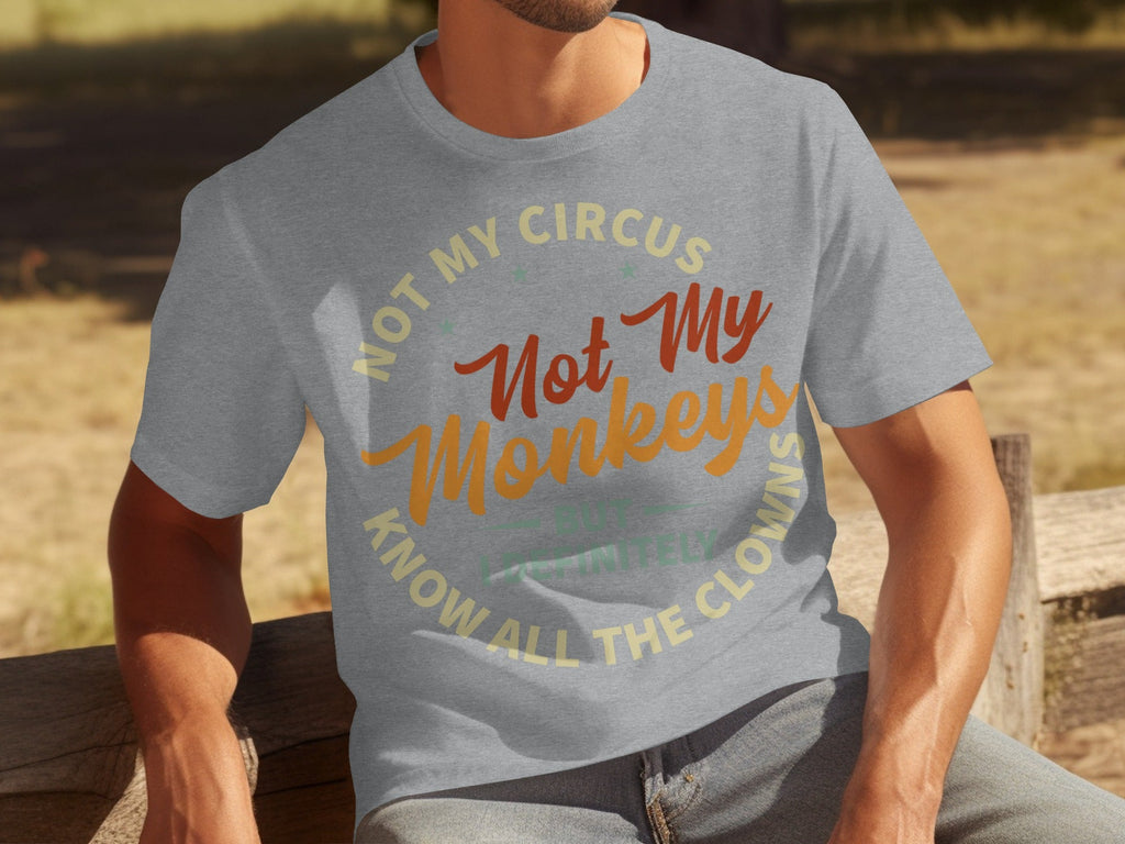Not My Circus Not My Monkeys But I Know All The Clowns T-Shirts