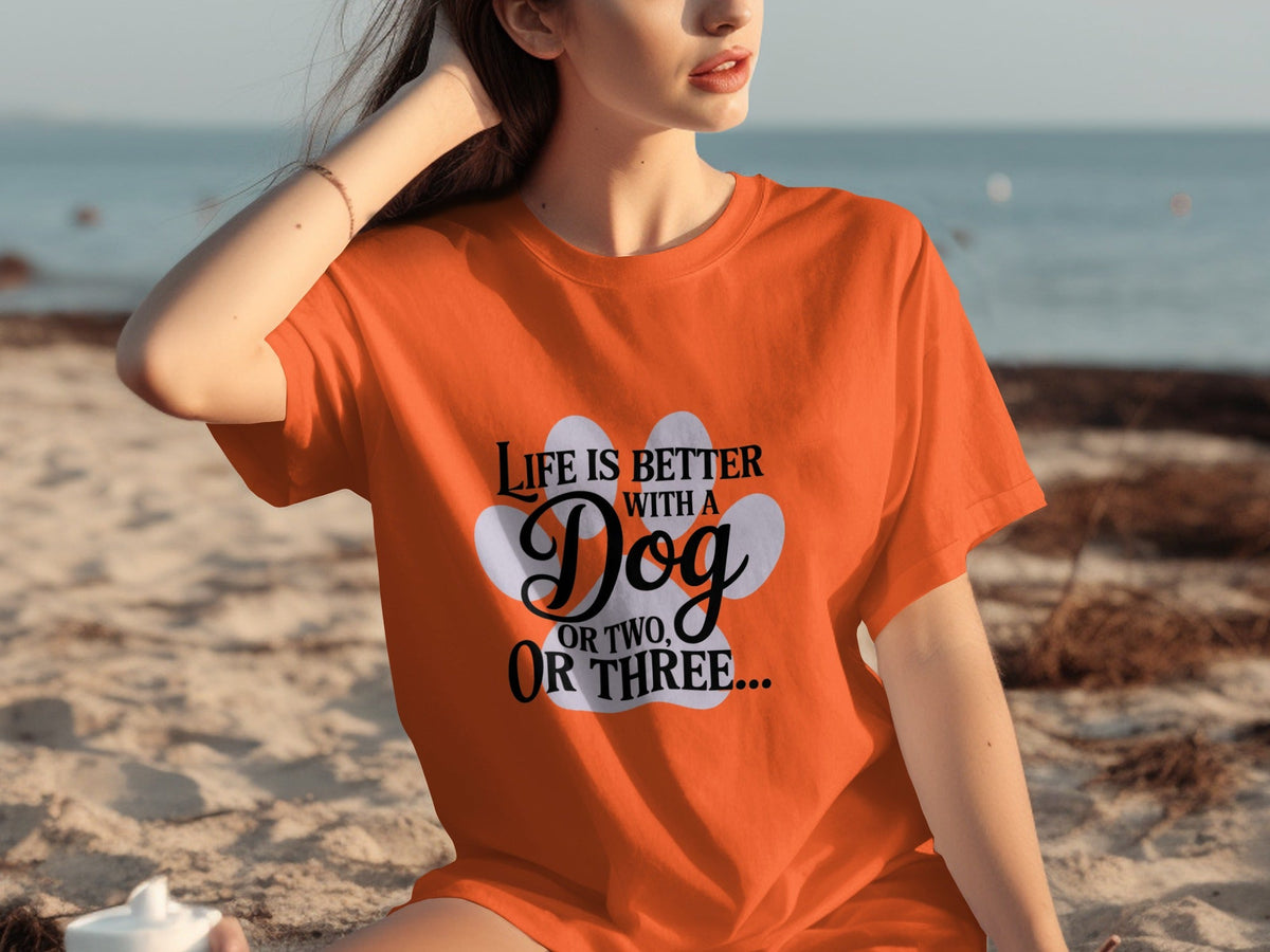 Life is Better With a Dog or Two or Three Great T-Shirts