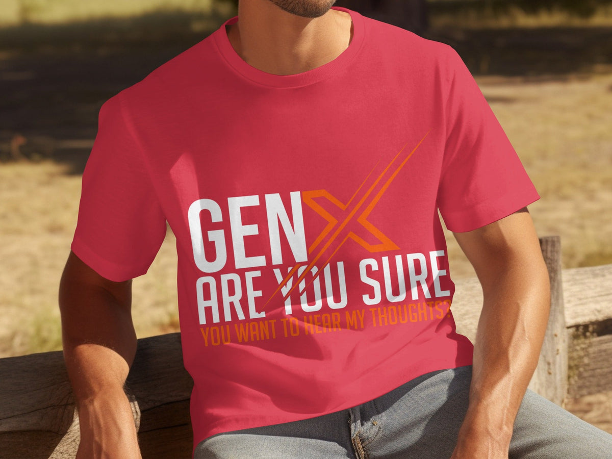 Gen X Are You Sure Want To Hear My Thoughts T-Shirts product image 2