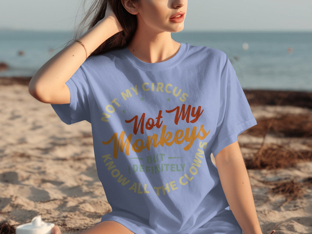 Not My Circus Not My Monkeys But I Know All The Clowns T-Shirts