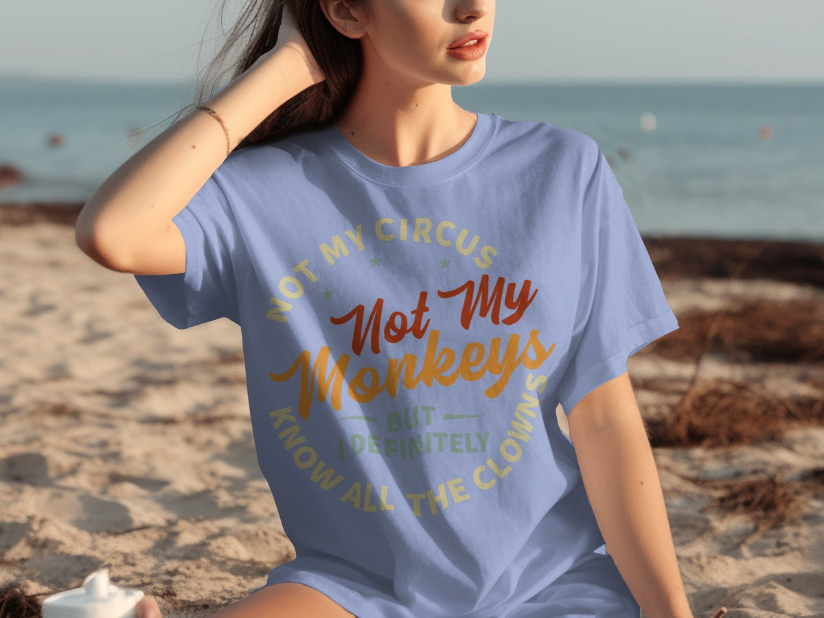 Not My Circus Not My Monkeys But I Know All The Clowns T-Shirts