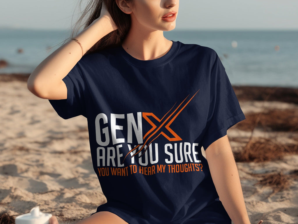 Gen X Are You Sure Want To Hear My Thoughts T-Shirts product image 24