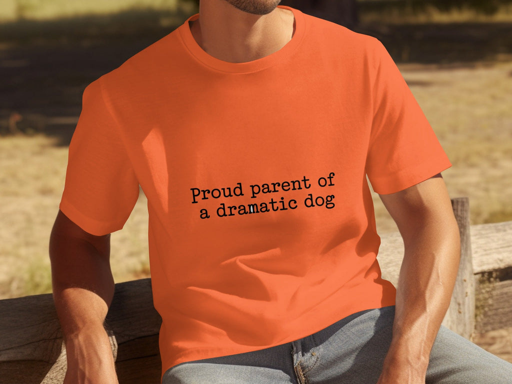Proud Parent Of A Dramatic Dog Pet Lover Funny T-Shirts