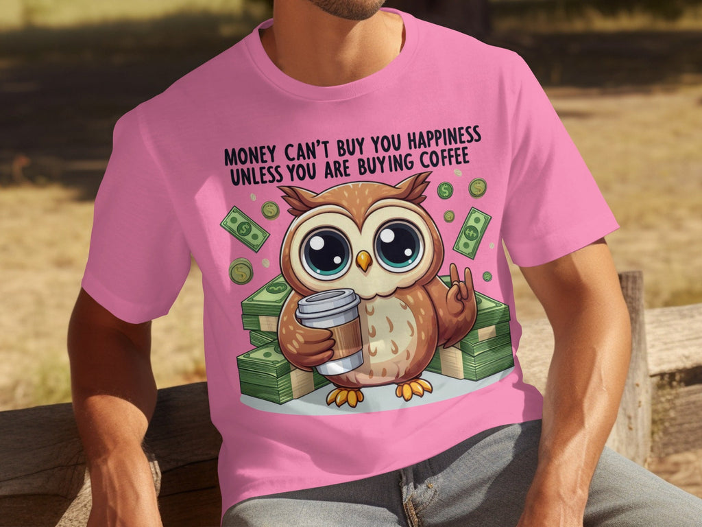 Money Can't Buy You Happiness Unless Buying Coffee T-Shirts